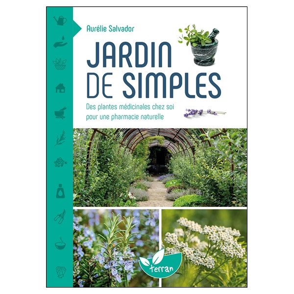 Jardin de simples - Des plantes médicinales chez soi pour une pharmacie naturelle