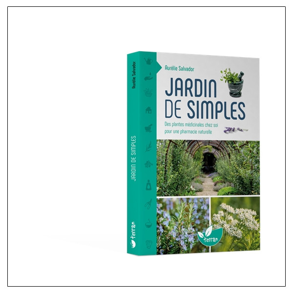 Jardin de simples - Des plantes médicinales chez soi pour une pharmacie naturelle