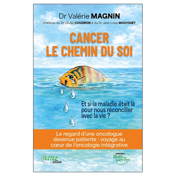 Cancer - Le chemin du soi - Et si la maladie était là pour nous réconcilier avec la vie ?