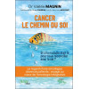 Cancer - Le chemin du soi - Et si la maladie était là pour nous réconcilier avec la vie ?