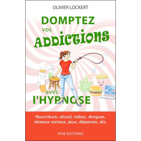 Domptez vos addictions avec l'hypnose - Nourriture, alcool, tabac, drogues, réseaux sociaux, jeux, dépenses, etc...
