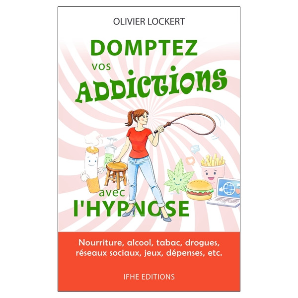 Domptez vos addictions avec l'hypnose - Nourriture, alcool, tabac, drogues, réseaux sociaux, jeux, dépenses, etc...