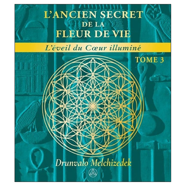 L'ancien secret de la Fleur de vie Tome 3 - L'éveil du coeur illuminé