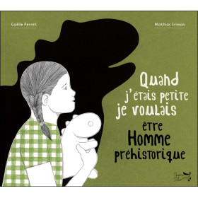 Quand j'étais petite je voulais être Homme préhistorique