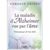 La maladie d'Alzheimer vue par l'âme - Témoignage de l'au-delà