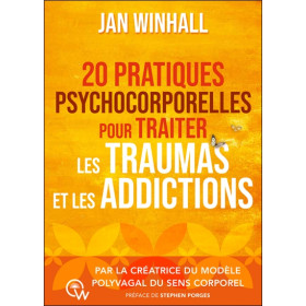 20 pratiques psychocorporelles pour traiter les traumas et les addictions - Par la créatrice du Modèle polyvagal du sens corpore