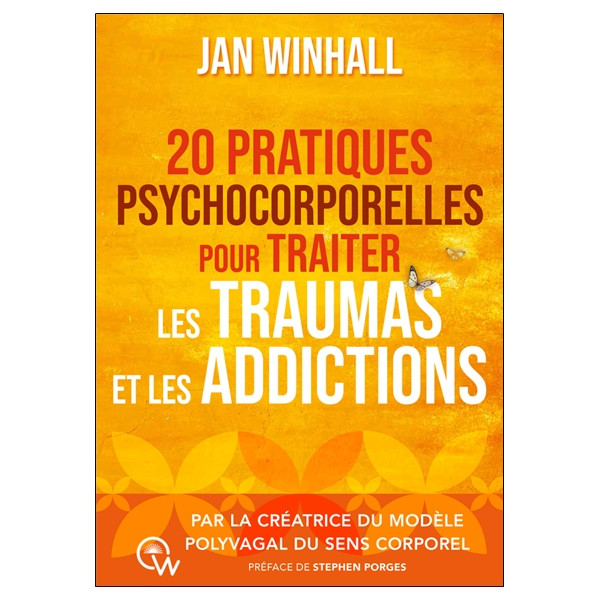 20 pratiques psychocorporelles pour traiter les traumas et les addictions - Par la créatrice du Modèle polyvagal du sens corpore