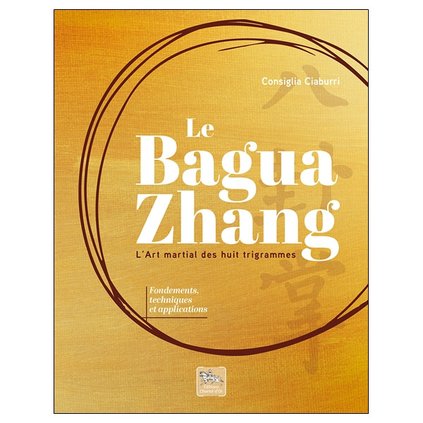 Le Bagua Zhang - Lart martial des huit trigrammes