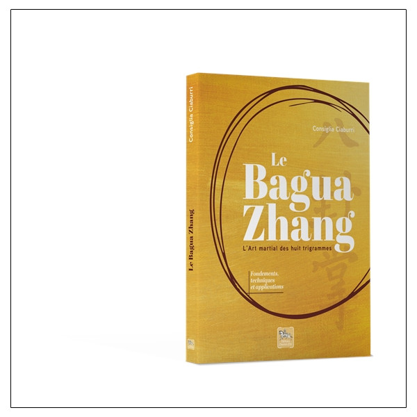 Le Bagua Zhang - Lart martial des huit trigrammes