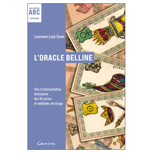L'Oracle Belline - ABC - Clés d'interprétation divinatoire des 53 cartes et méthodes de tirage