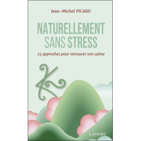 Naturellement sans stress - 25 approches pour retrouver son calme