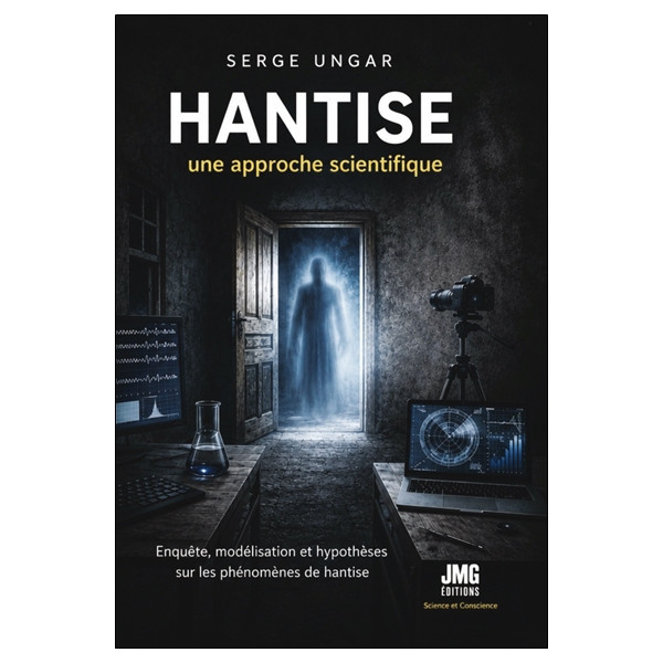 Hantise - Une approche scientifique - Enquête, modélisation et hypothèses sur les phénomènes de hantise