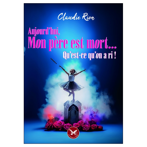 Aujourd'hui mon père est mort... Qu'est-ce qu'on a ri !