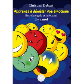 Apprenez à démêler vos émotions - Entre la cigale et la fourmi, il y a moi