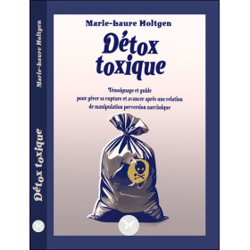 Détox toxique - Témoignage et guide pour gérer sa rupture et avancer après une relation de manipulation perversion narcissique