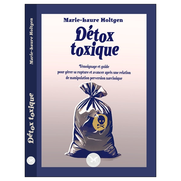Détox toxique - Témoignage et guide pour gérer sa rupture et avancer après une relation de manipulation perversion narcissique