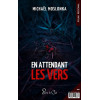 Entre vers et chiens - A minuit, les chiens cessent d'aboyer - En attendant les vers