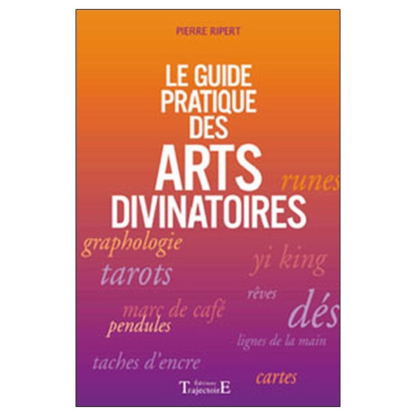 Guide pratique des arts divinatoires