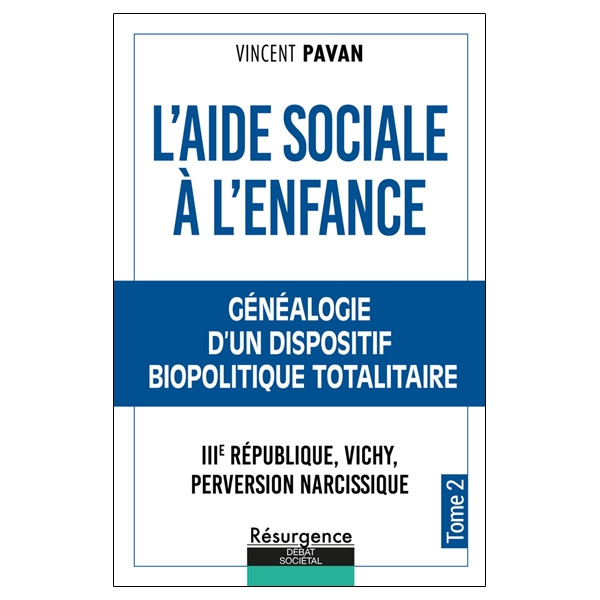 L'Aide Sociale à l'Enfance Tome 2 - Généalogie d'un dispositif biopolitique totalitaire