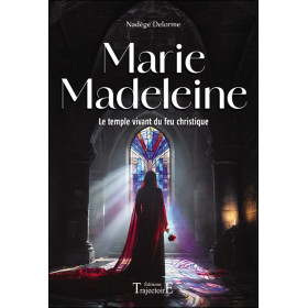 Marie Madeleine - Le temple vivant du feu christique