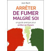 Arrêter de fumer malgré soi - Un guide pratique pour arrêter en 15 jours