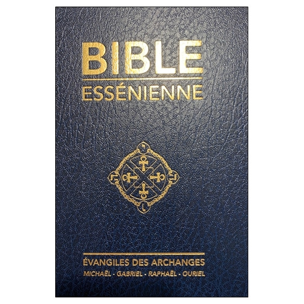 La Bible essénienne - Evangiles des Archanges