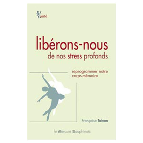 Libérons-nous de nos stress profonds - Reprogrammer notre corps-mémoire