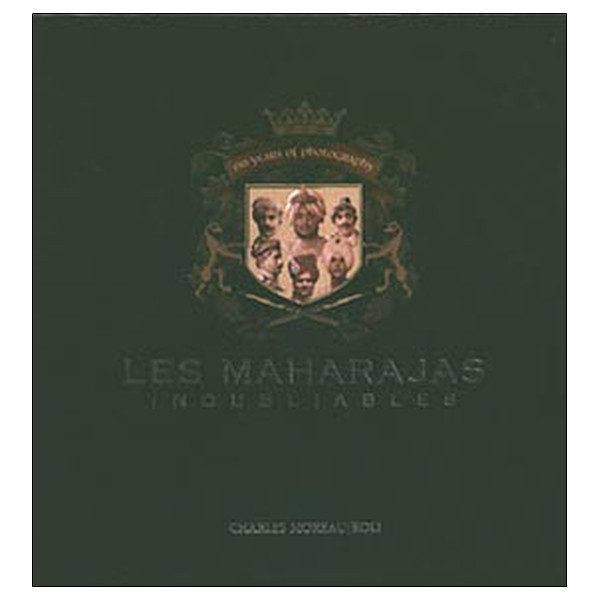 Maharajas inoubliables. 150 ans de photographie