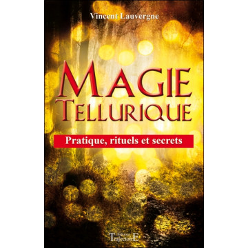 Magie tellurique - Pratique, rituels et secrets
