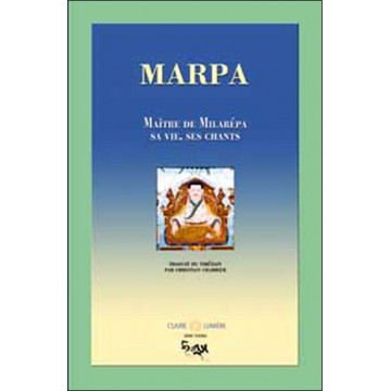 Marpa. Maître de Milarépa - Vie. chants