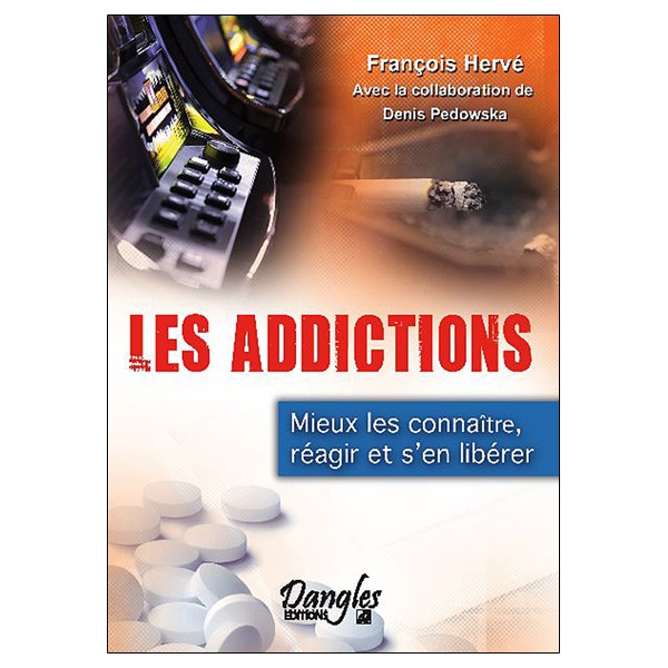 Les addictions - Mieux les connaître, réagir et s'en libérer