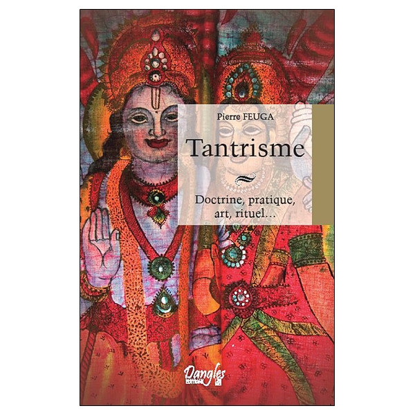 Tantrisme - Doctrine, pratique, art, rituel...