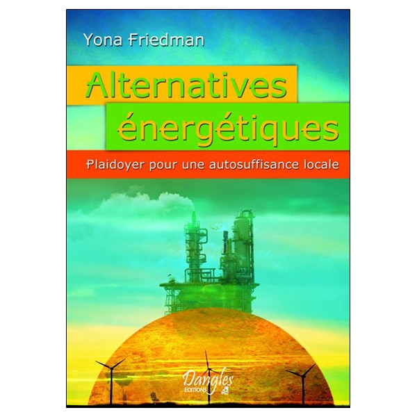 Alternatives énergétiques - Plaidoyer pour une autosuffisance locale