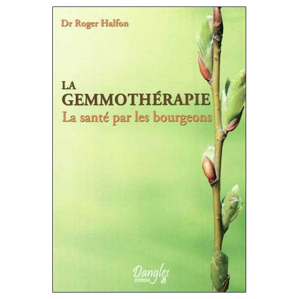 La gemmothérapie - La santé par les bourgeons