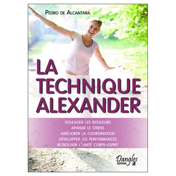 La technique Alexander - Soulager les douleurs - Apaiser le stress