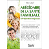 Abécédaire de la santé familiale - 650 Questions-Réponses