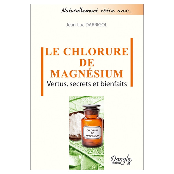 Le chlorure de magnésium - Vertus, secrets et bienfaits