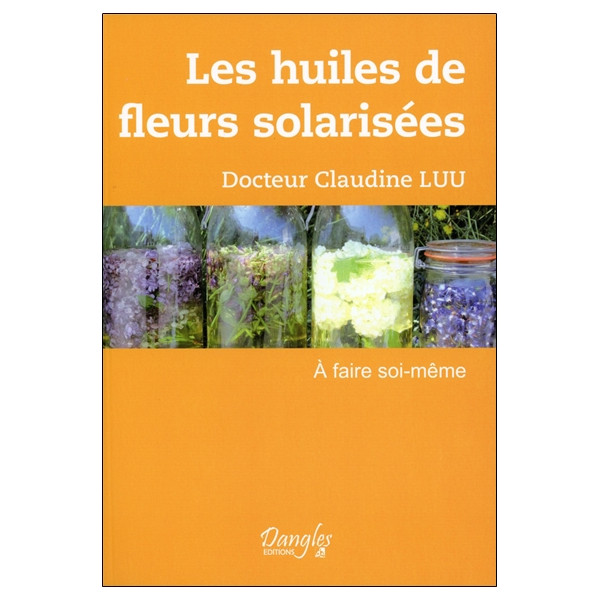 Les huiles de fleurs solarisées - A faire soi-même