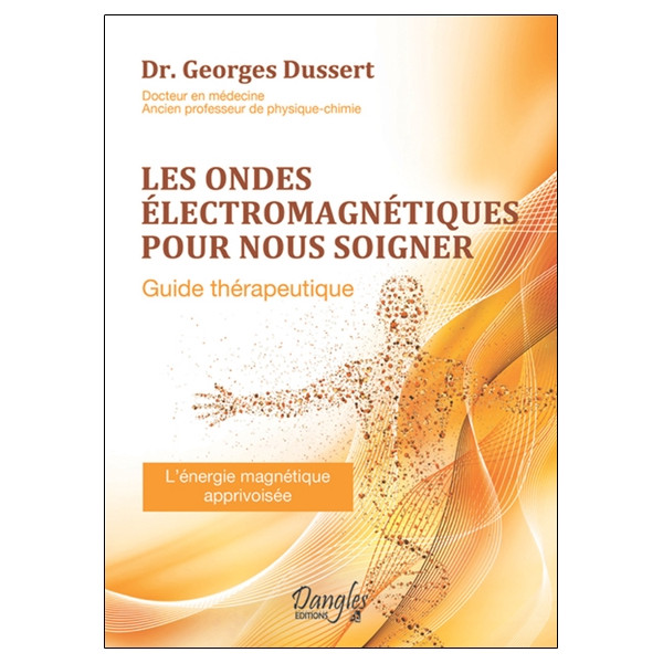 Les ondes électromagnétiques pour nous soigner - Guide thérapeutique