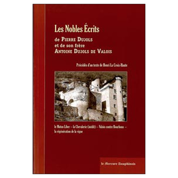Les Nobles Ecrits de Pierre Dujols et de son frère Antoine Dujols de Valois