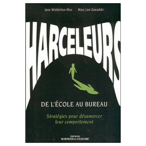 Harceleurs - De l'école au bureau - Stratégies pour désamorcer leur comportement