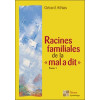 Racines familiales de la `mal a dit` Tome 1