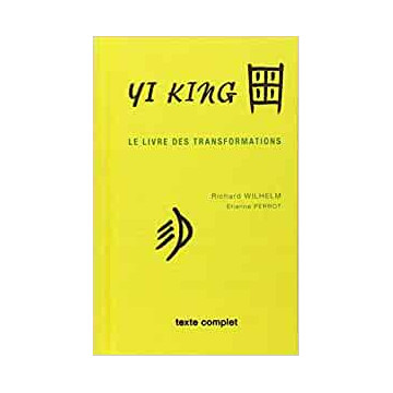 Yi king : Le Livre des transformations (texte complet)