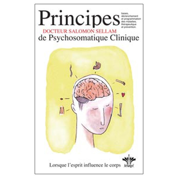 Lorsque l'esprit influence le corps - Principes de psychosomatique clinique -  Tome 1
