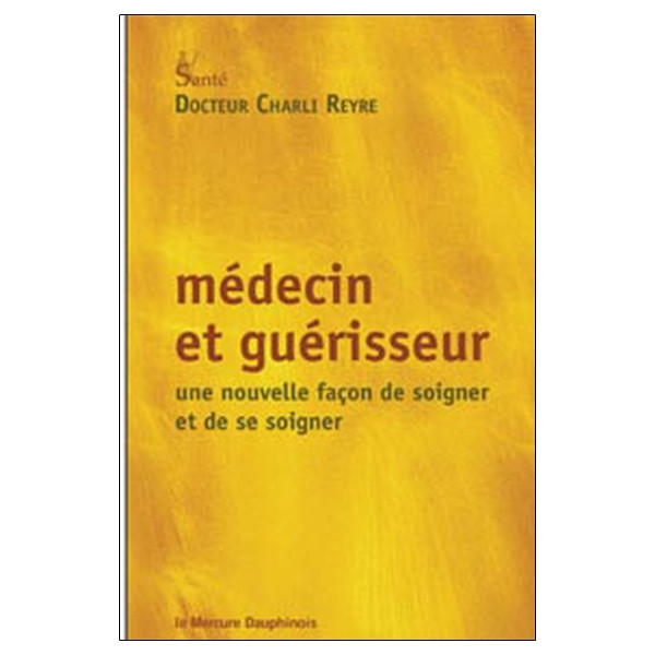 Médecin et guérisseur - Une nouvelle façon de soigner et de se soigner