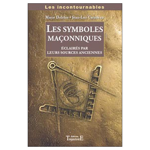 Symboles maçonniques éclairés par leurs sources anciennes