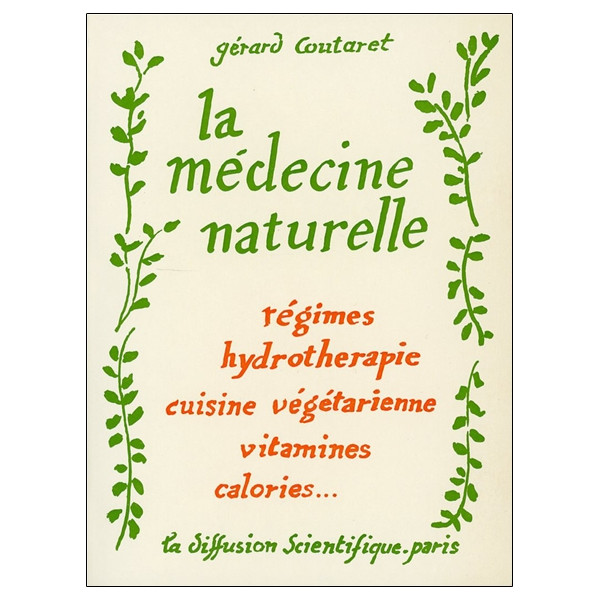 La médecine naturelle - Régimes - Hydrothérapie - Cuisine végétarienne - Vitamines - Calories...