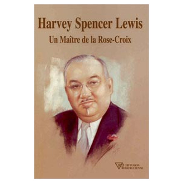Harvey Spencer Lewis - Un Maître de la Rose-Croix