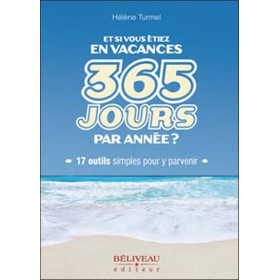 Et si vous étiez en vacances 365 jours par année ?