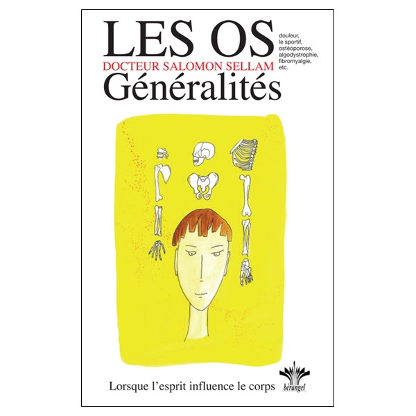 Lorsque l'esprit influence le corps - Les os - Généralités  -  Tome 7